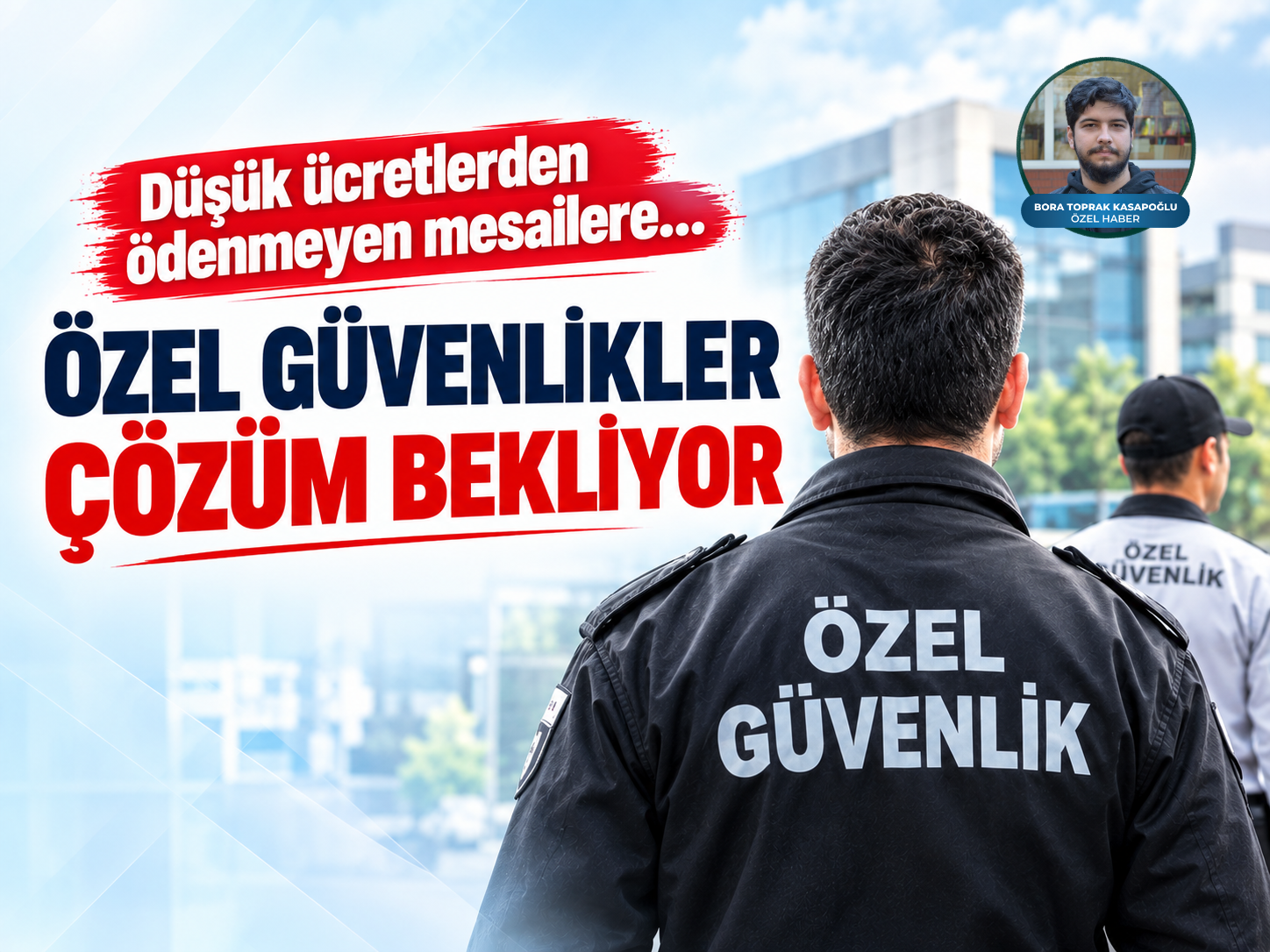 Düşük ücretlerden ödenmeyen mesailere... Özel güvenlikler çözüm bekliyor