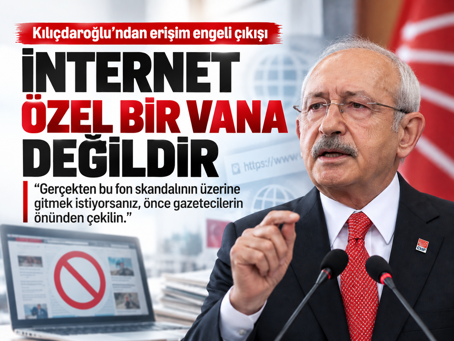 Kılıçdaroğlu’ndan erişim engeli çıkışı: İnternet özel bir vana değildir