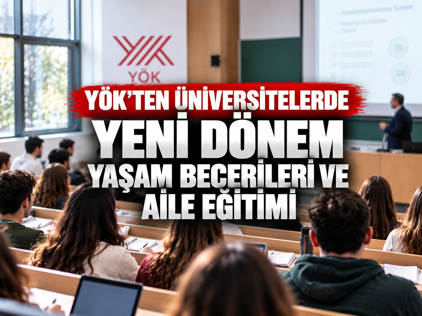 YÖK'ten üniversitelerde yeni dönem: Yaşam becerileri ve aile eğitimi başlıyor