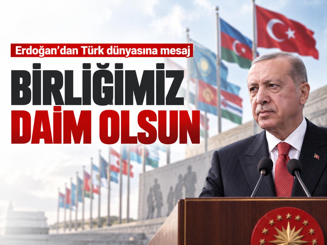 Erdoğan’dan Türk dünyasına mesaj: Birliğimiz daim olsun