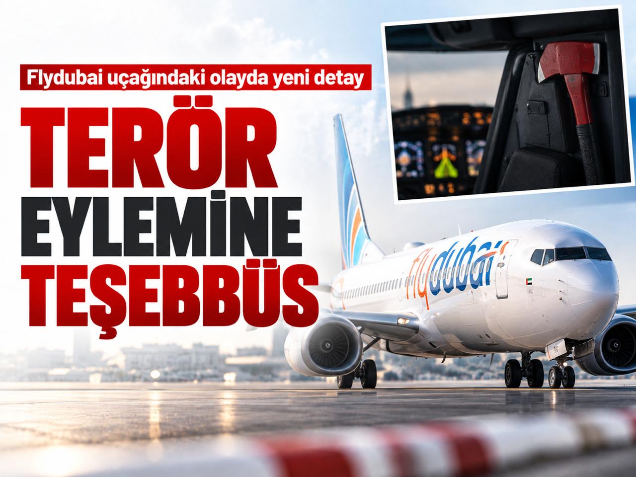 Flydubai uçağındaki olayda yeni detay: Terör eylemine teşebbüs