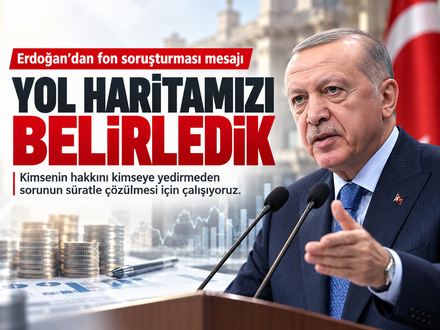 Erdoğan: Fon krizinde yol haritamızı belirledik