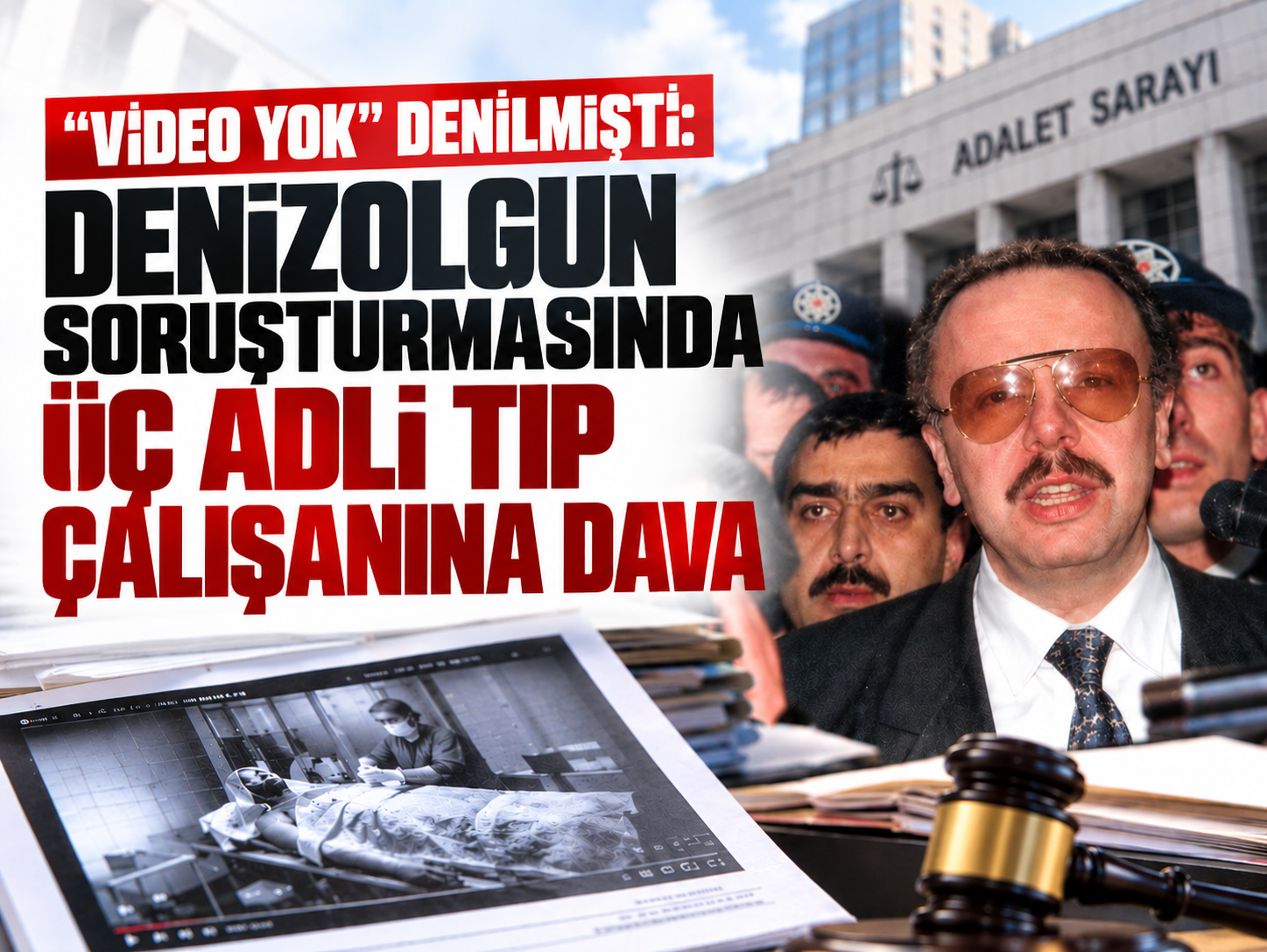 Denizolgun dosyasında otopsi videosu düğümü: Feth-i kabir günü ortaya çıktı