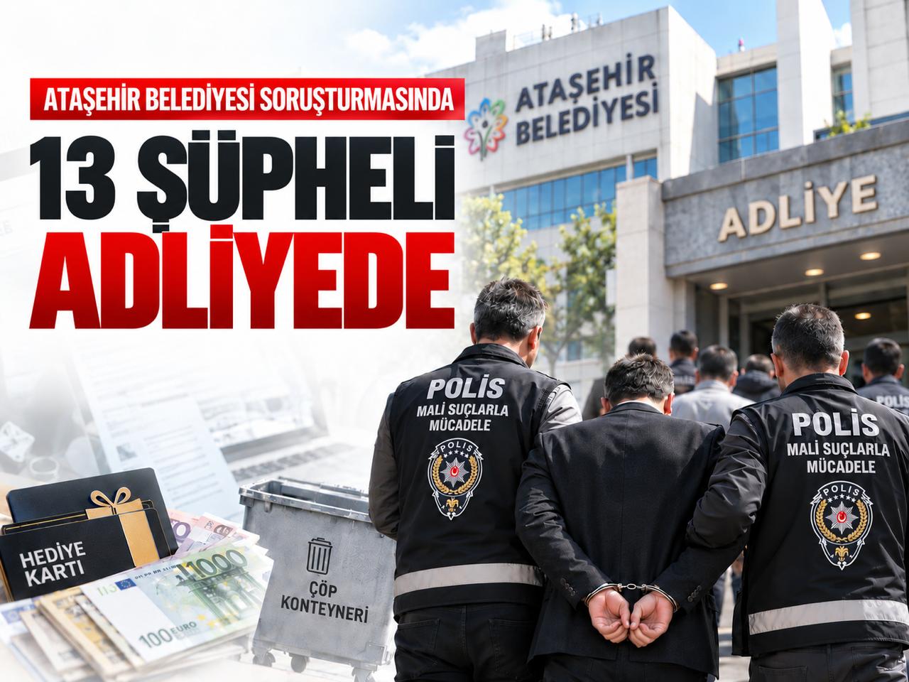 Ataşehir Belediyesi soruşturmasında yeni gelişme: 13 şüpheli adliyede