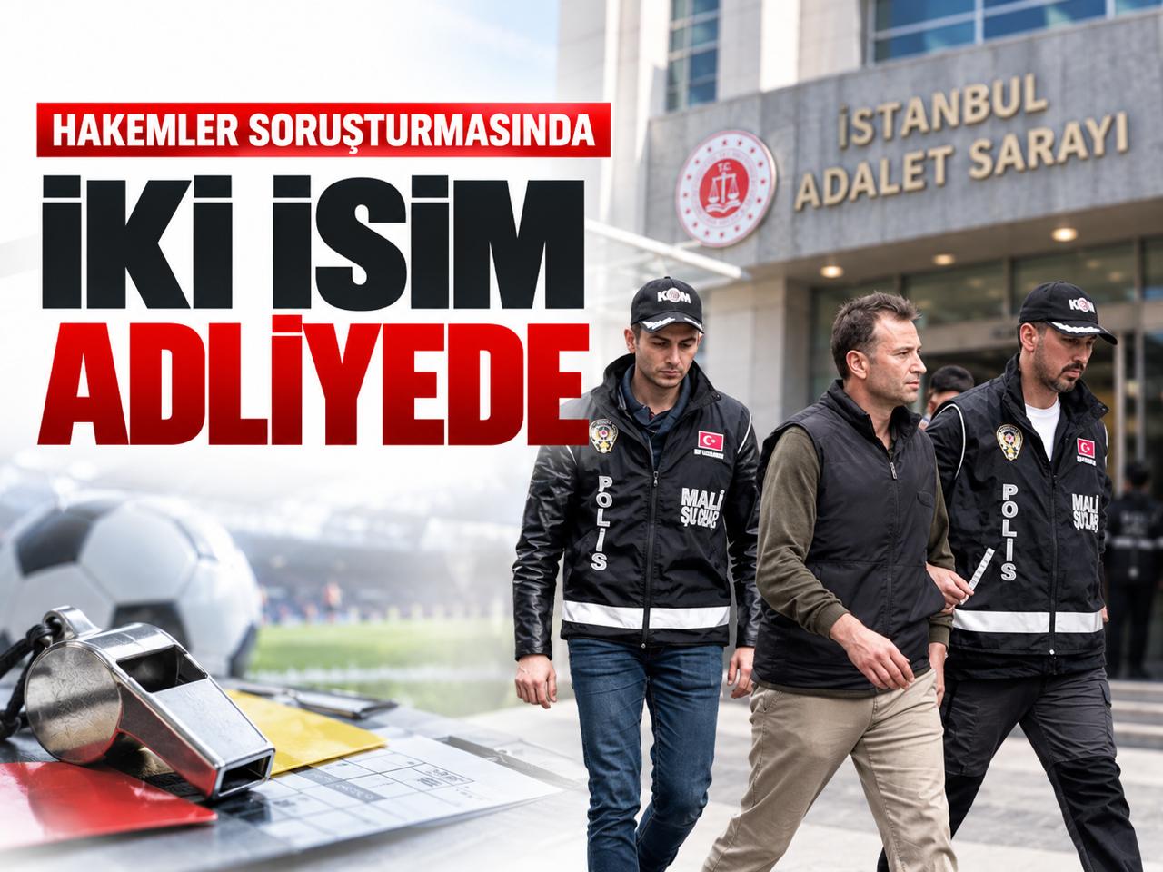 Hakemler soruşturmasında iki isim adliyede