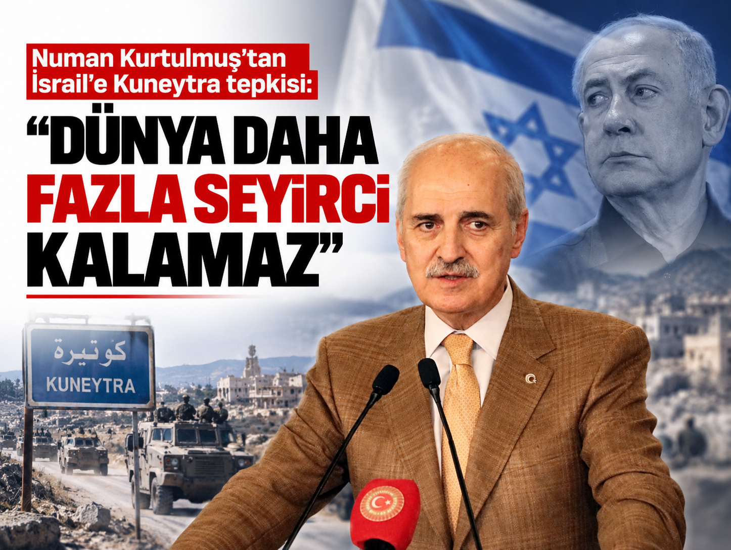 Numan Kurtulmuş’tan İsrail’e Kuneytra tepkisi: "Dünya daha fazla seyirci kalamaz"