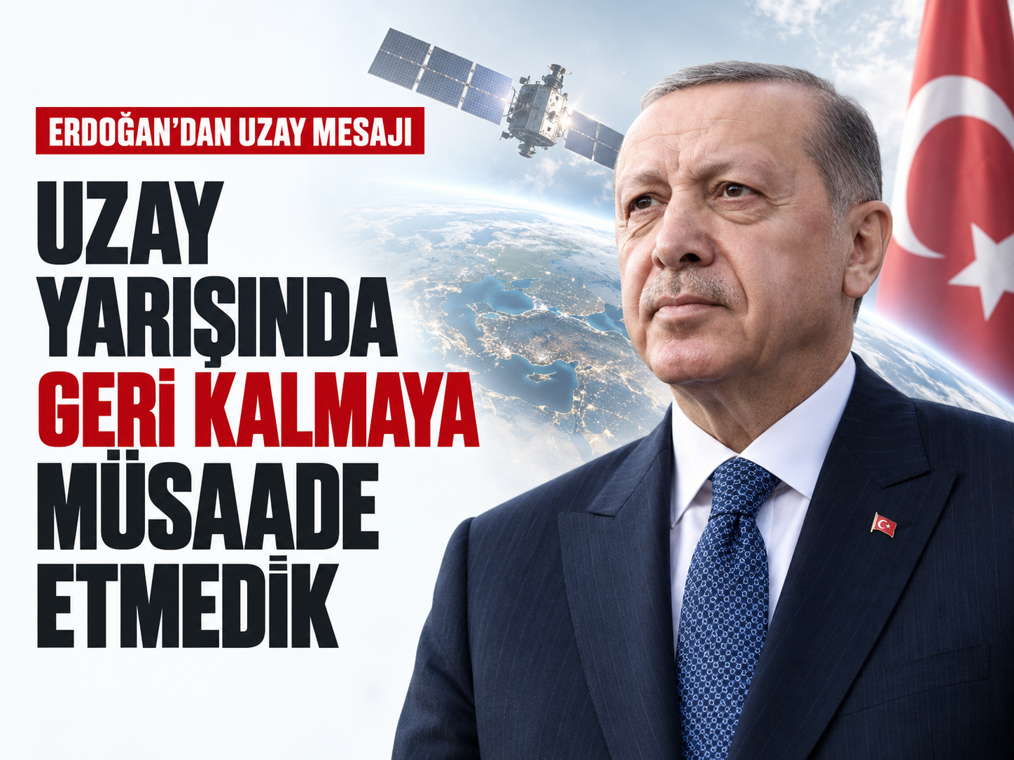 Erdoğan: Türkiye’nin uzay yarışında geri kalmasına müsaade etmedik