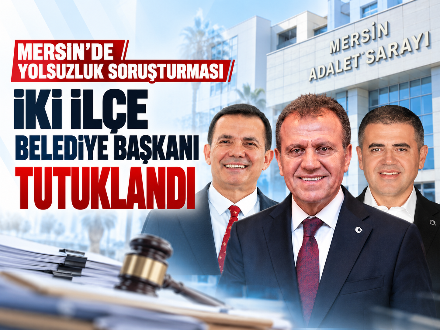Mersin’de iki ilçe belediye başkanına tutuklama kararı