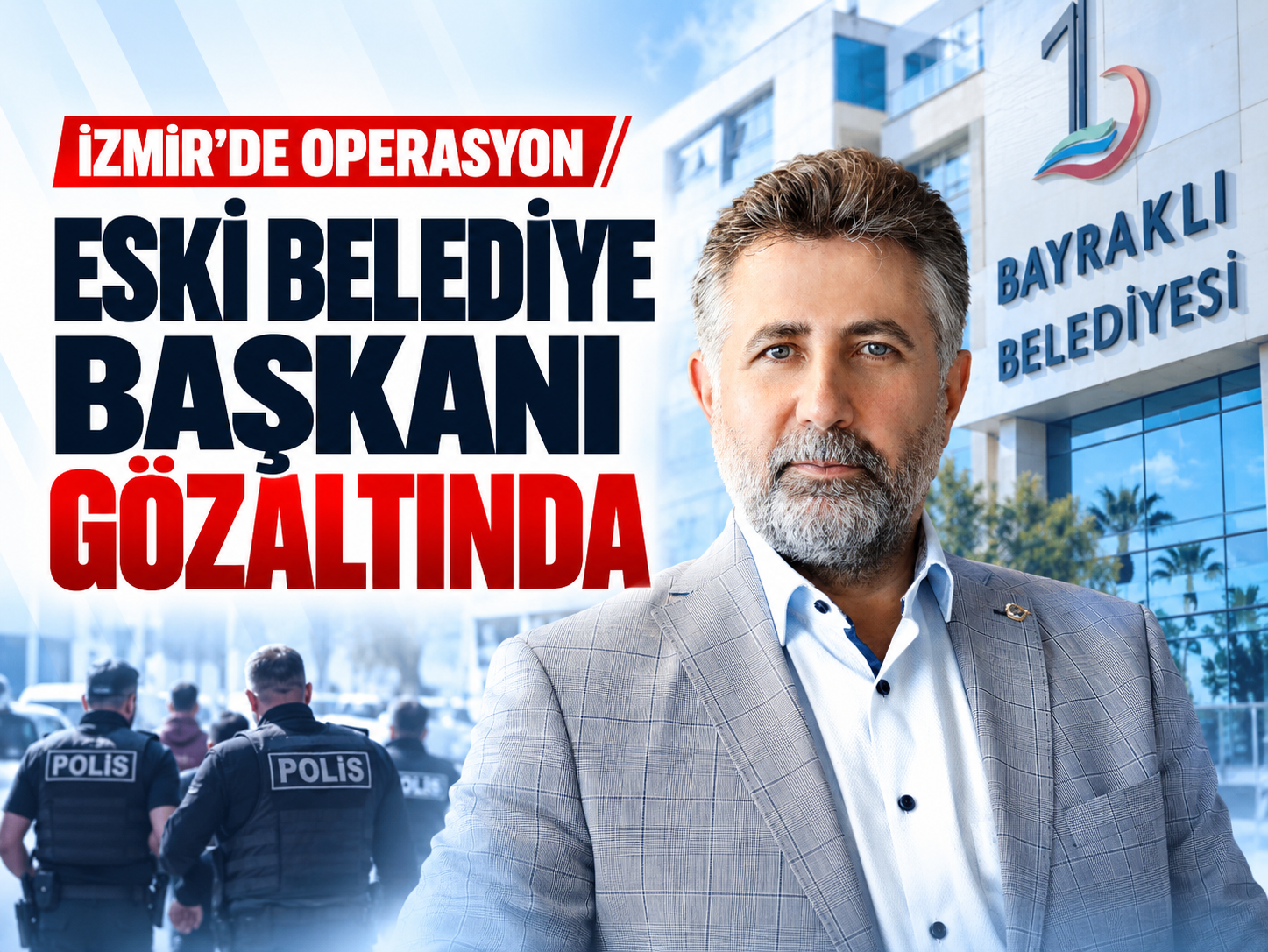 Bayraklı Belediyesi’nde operasyon! Eski başkan da gözaltında