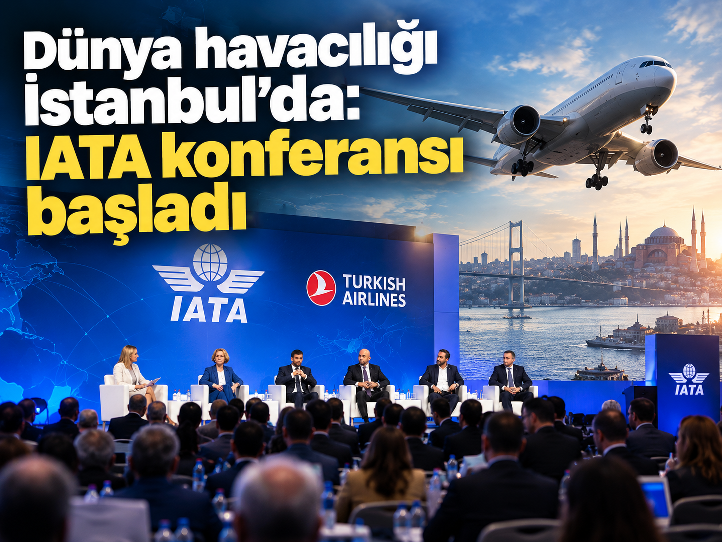 Dünya havacılığı İstanbul'da: IATA konferansı başladı