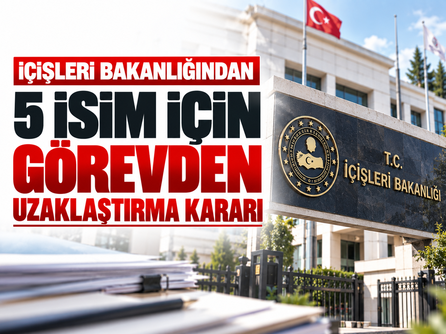 İçişleri Bakanlığından 5 isim için görevden uzaklaştırma kararı