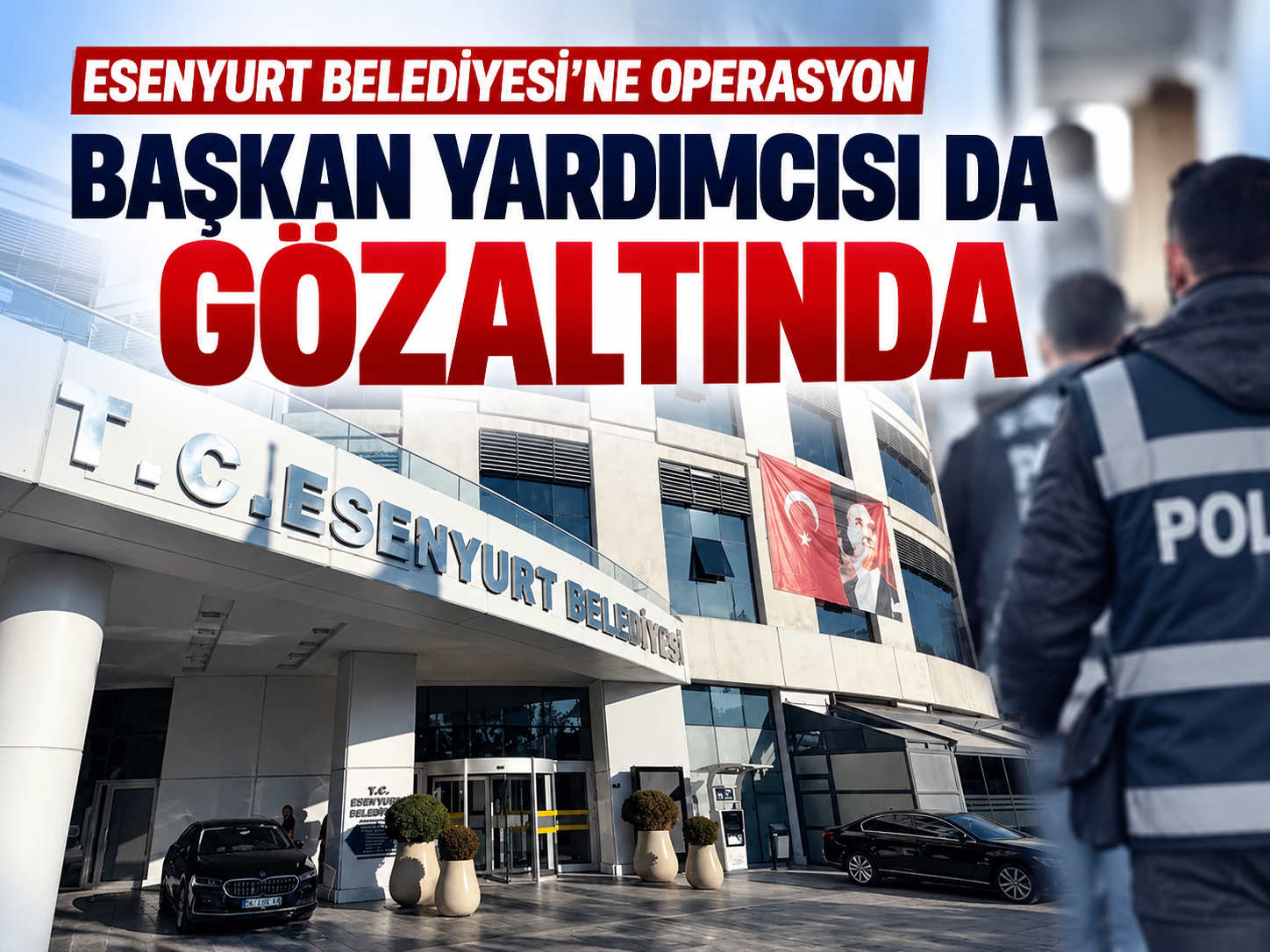 Esenyurt Belediyesi soruşturmasında operasyon: 17 kişi gözaltında