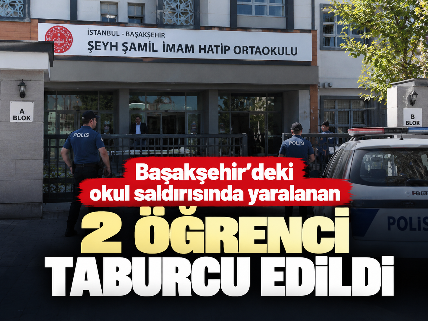 Başakşehir'deki okul saldırısında yaralanan 2 öğrenci taburcu edildi