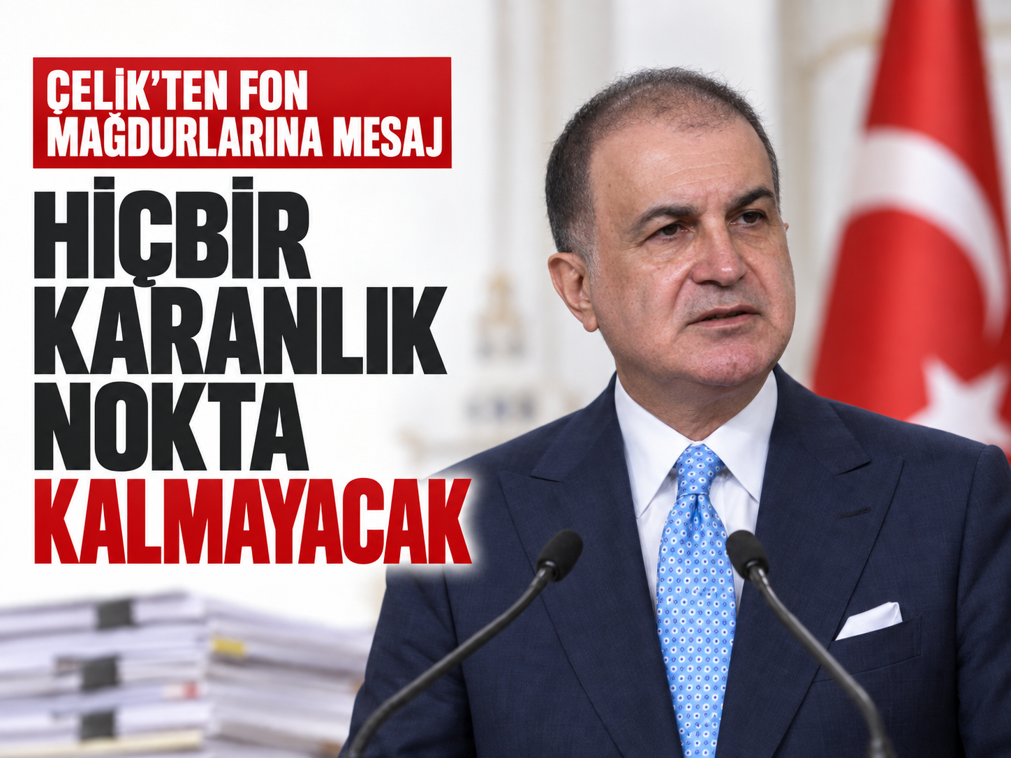 Çelik’ten fon mağdurlarına mesaj: Hiçbir karanlık nokta kalmayacak