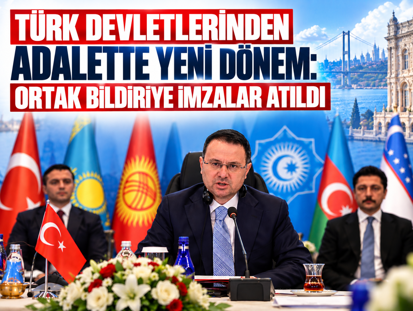 Türk devletlerinden adalette yeni dönem: Ortak bildiriye imza atıldı
