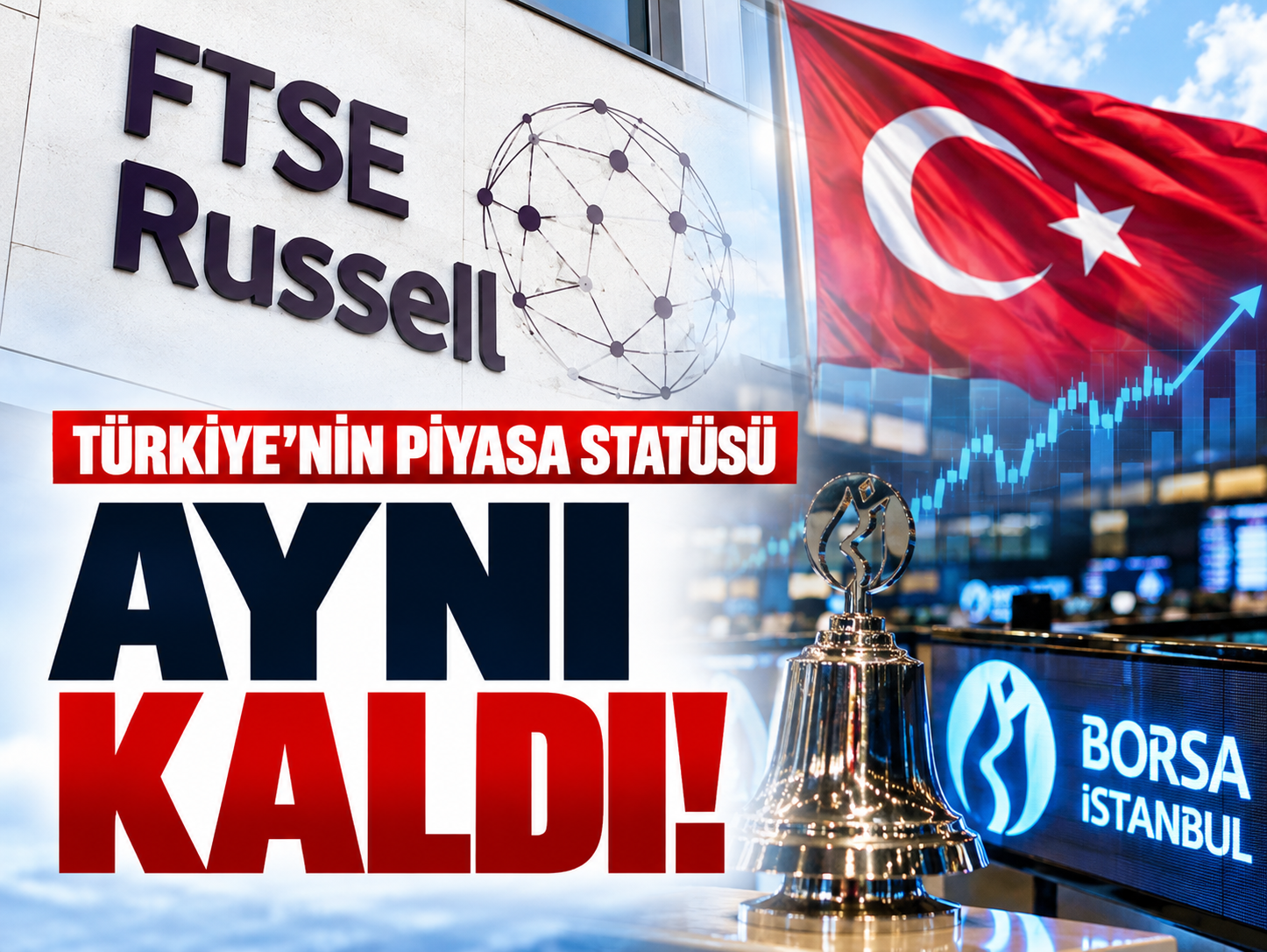 FTSE Russell'dan Türkiye kararı! Piyasa statüsü değişmedi