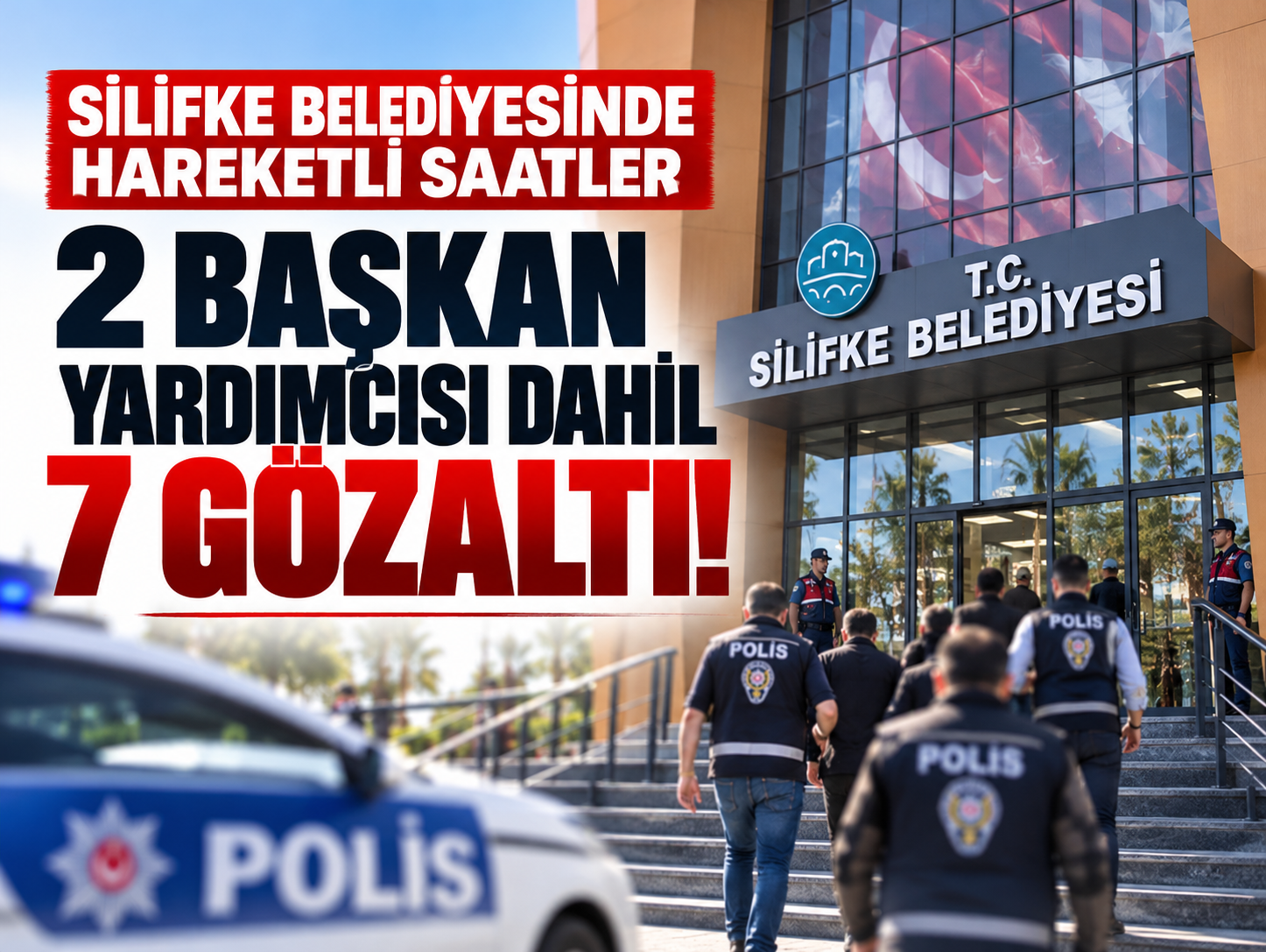 Silifke Belediyesinde ikinci dalga! 7 şüpheli gözaltında