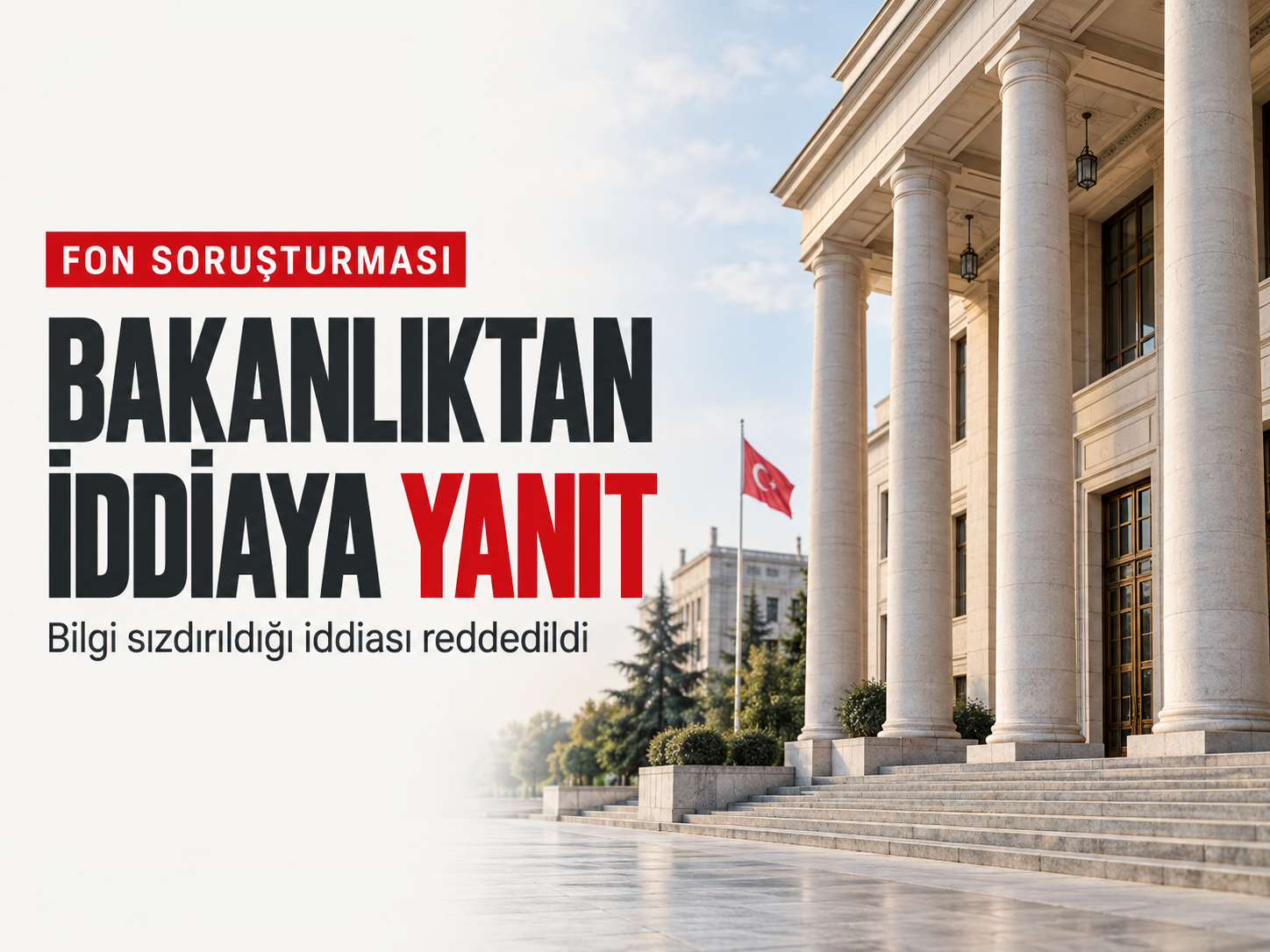 Fon soruşturmasında bilgi sızdırıldığı iddiasına Bakanlıktan yanıt