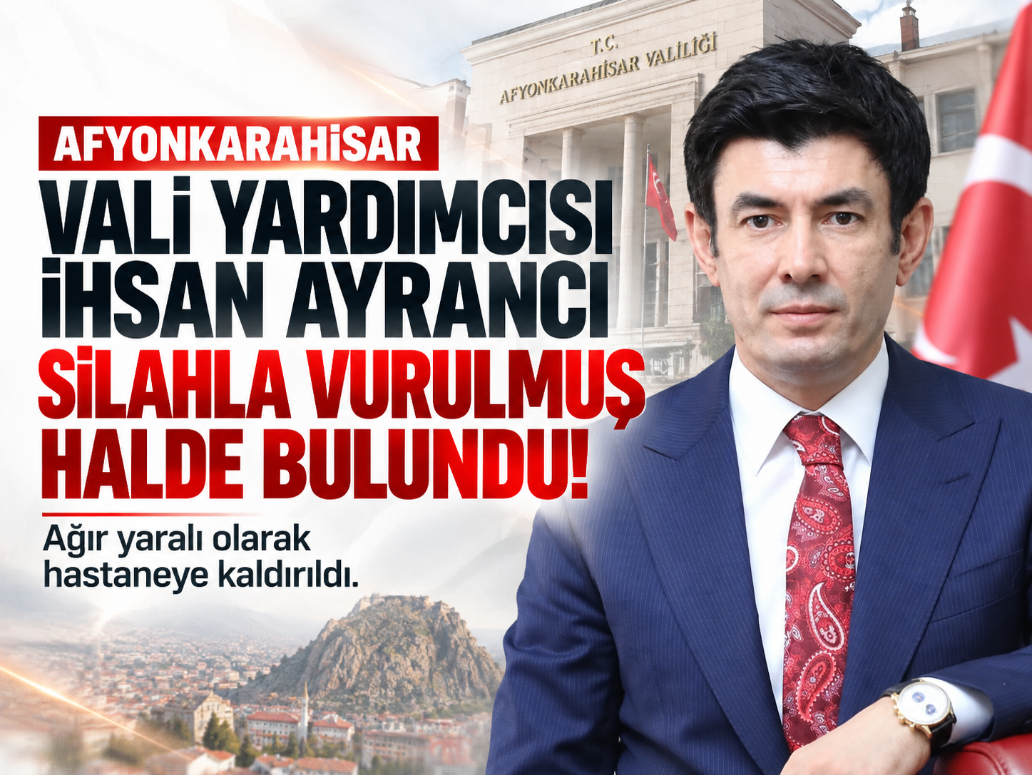 Afyonkarahisar Vali Yardımcısı İhsan Ayrancı silahla vurulmuş halde bulundu!