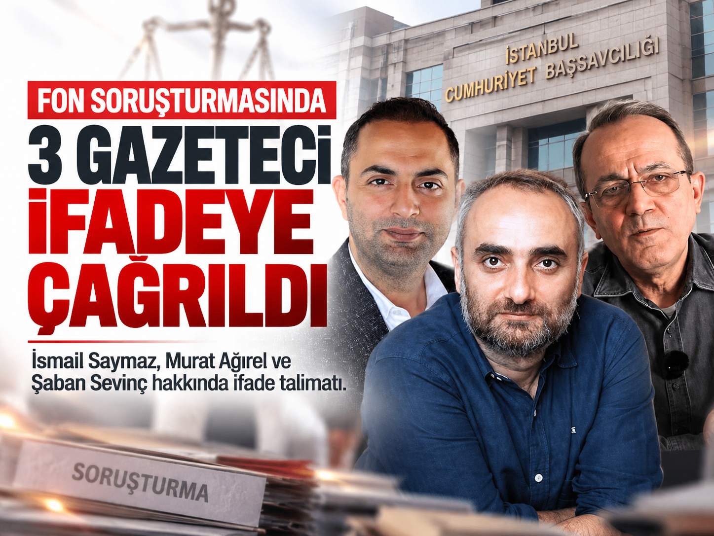 İsmail Saymaz, Murat Ağırel ve Şaban Sevinç ifadeye çağrıldı