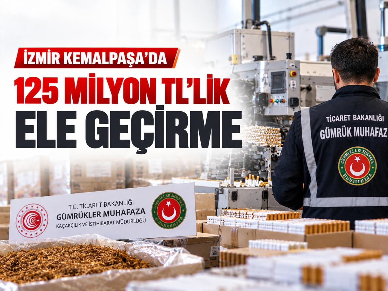 İzmir Kemalpaşa'da kaçak tütün operasyonu: 125 milyon TL'lik ele geçirme