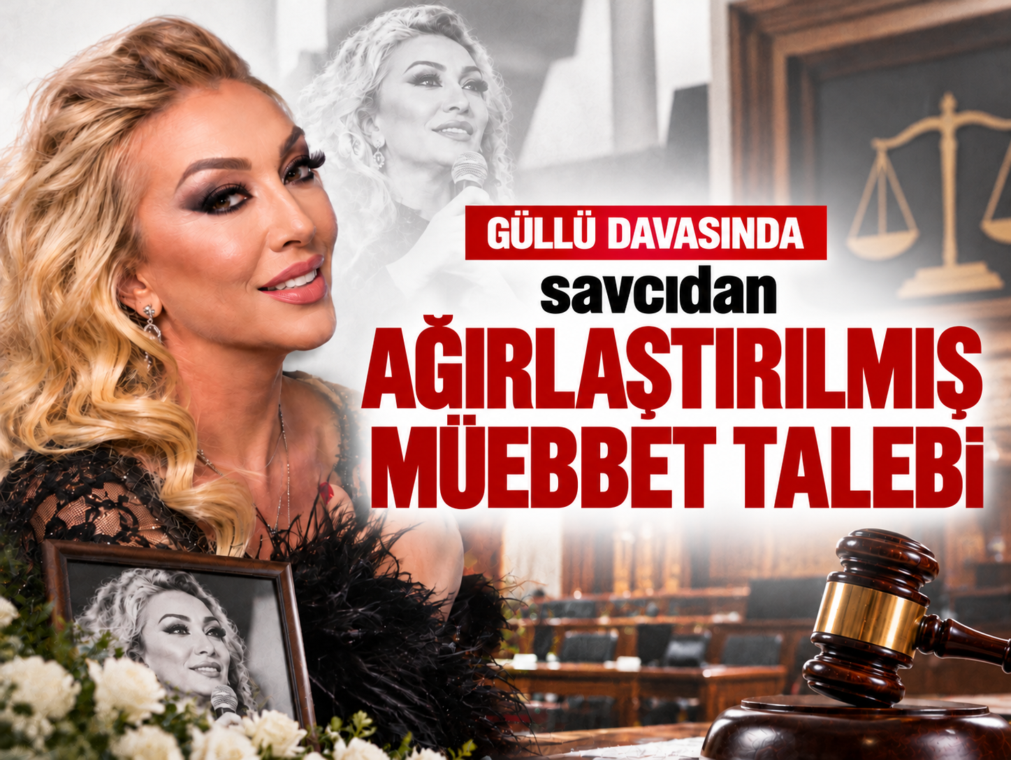 Güllü davasında savcıdan ağırlaştırılmış müebbet talebi