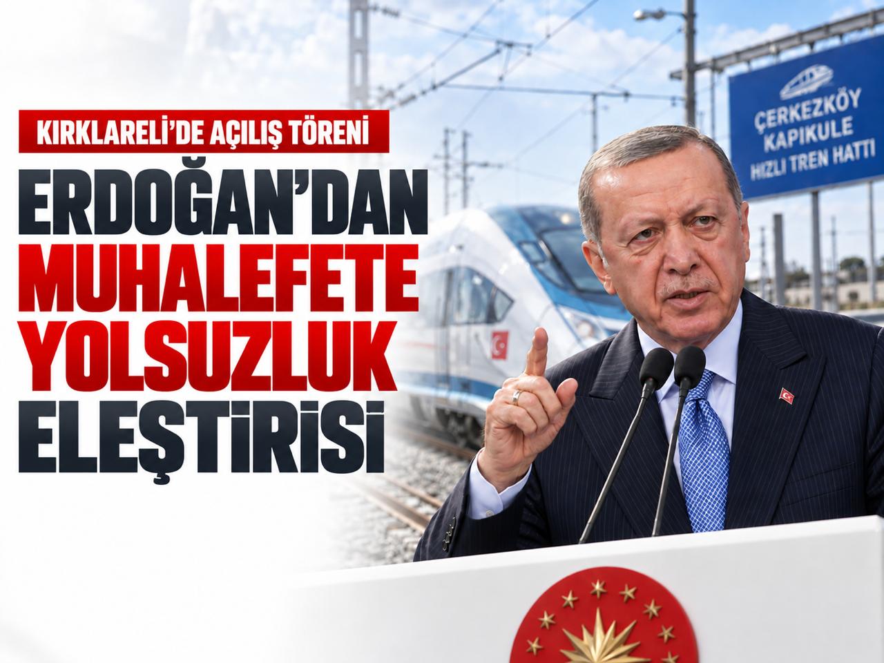 Erdoğan’dan Çerkezköy-Kapıkule Hızlı Tren Hattı Açılış Töreni’nde açıklamalar