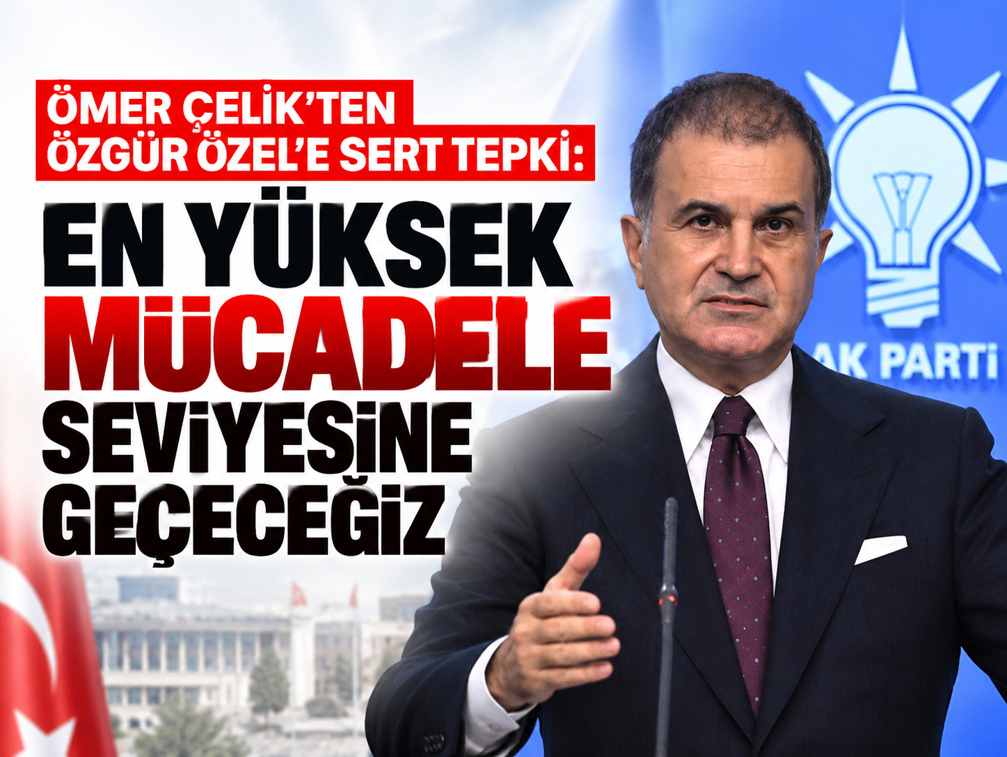 Ömer Çelik'ten Özgür Özel'e sert tepki: En yüksek mücadele seviyesine geçeceğiz