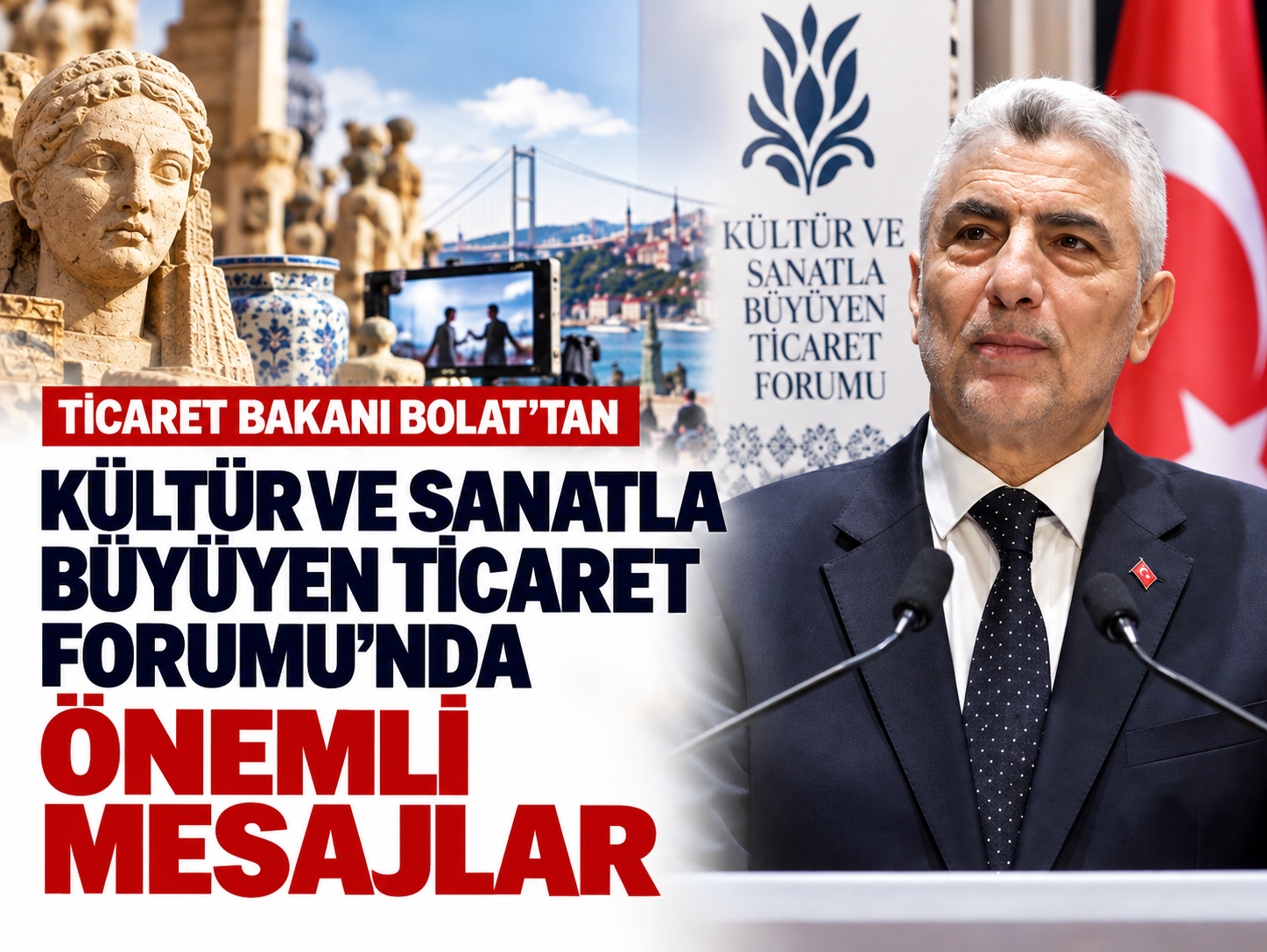Ticaret Bakanı Bolat’tan Kültür ve Sanatla Büyüyen Ticaret Forumu’nda önemli mesajlar