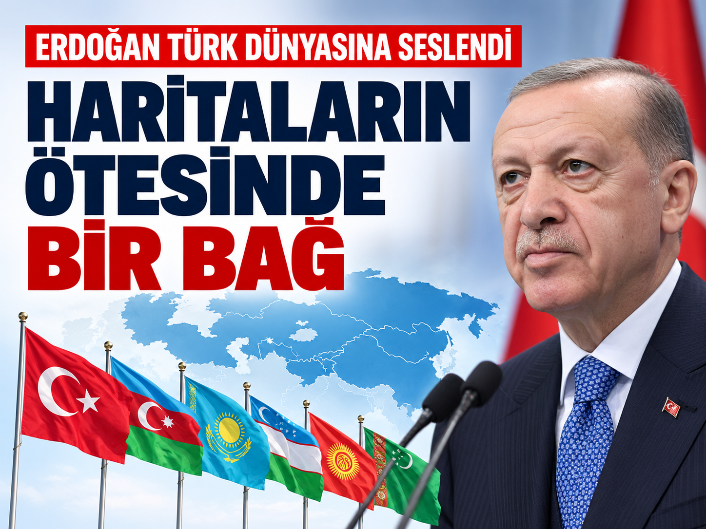Erdoğan'dan Türk dünyasına mesaj: Sınırların fersah fersah ötesindedir