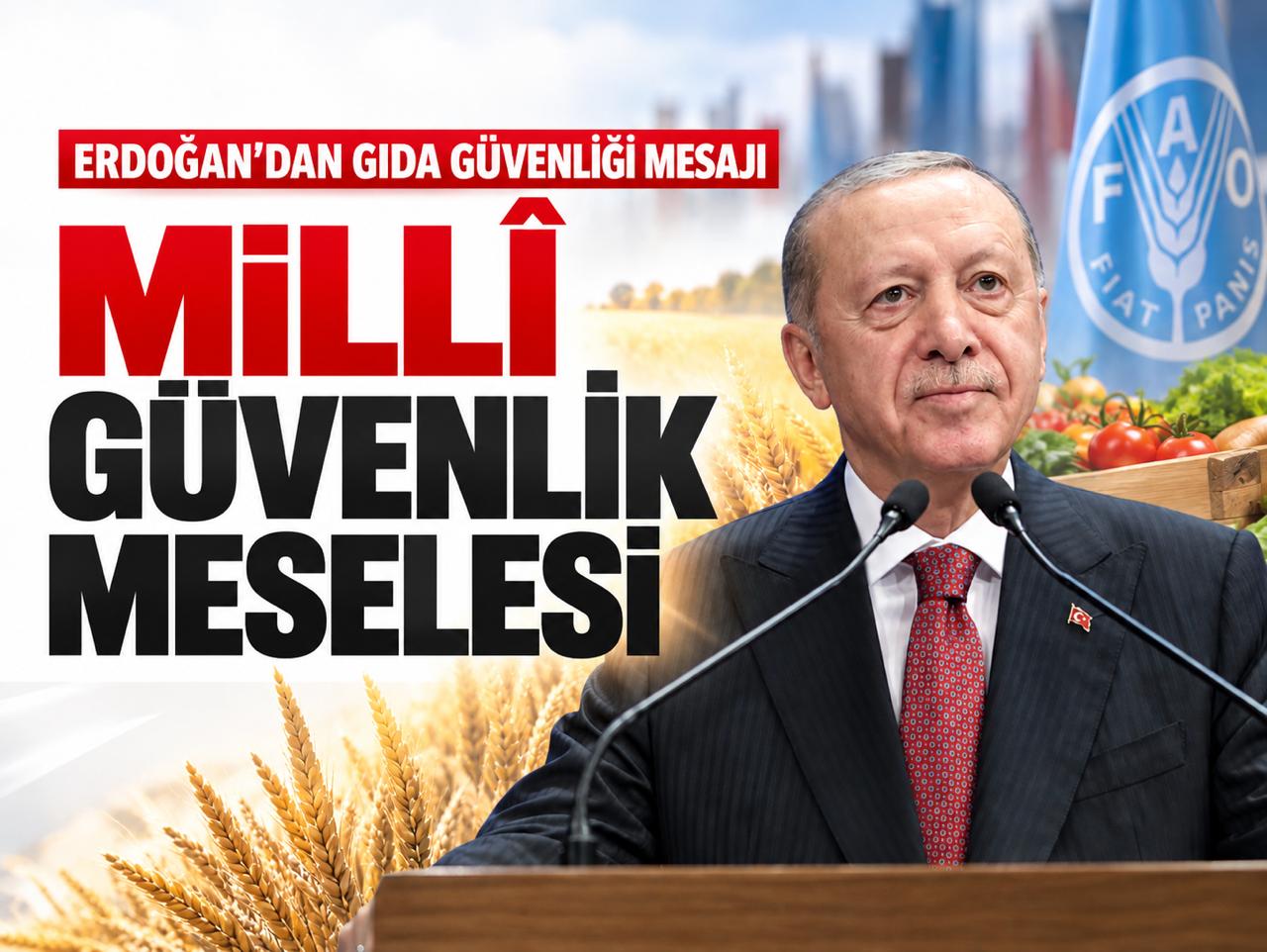 Erdoğan'dan gıda güvenliği mesajı: "Millî güvenlik meselesi"