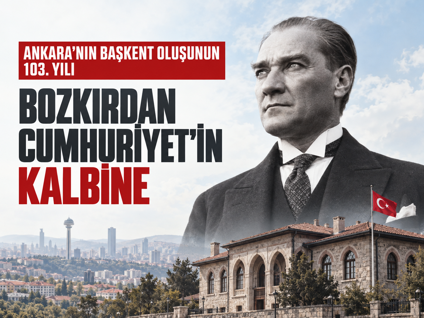Bozkırdan Cumhuriyet’in kalbine: Ankara’nın başkent oluşunun 103. yılı