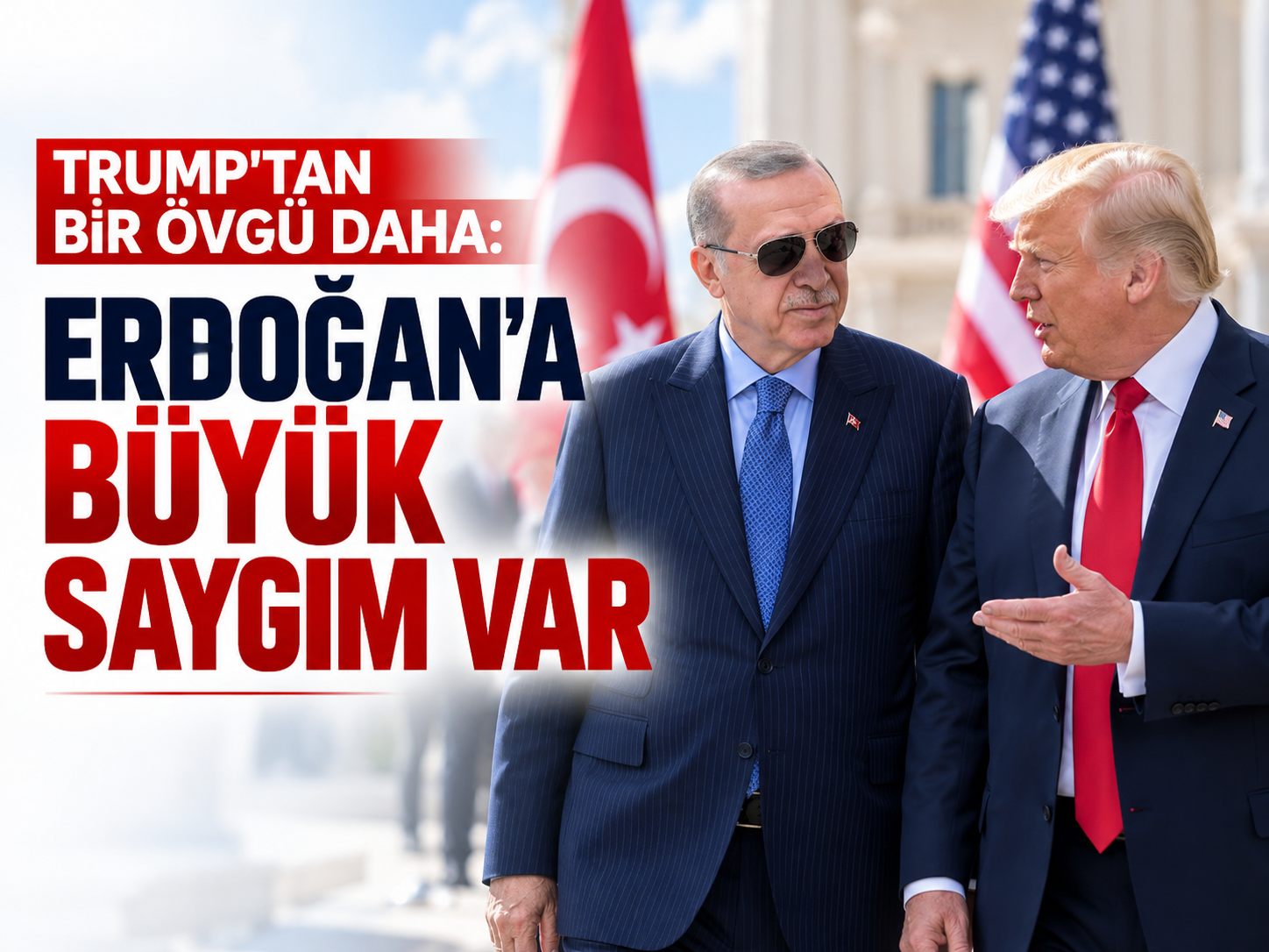 Trump'tan Erdoğan açıklaması: “Benim iyi dostum, kendisine büyük saygım var”
