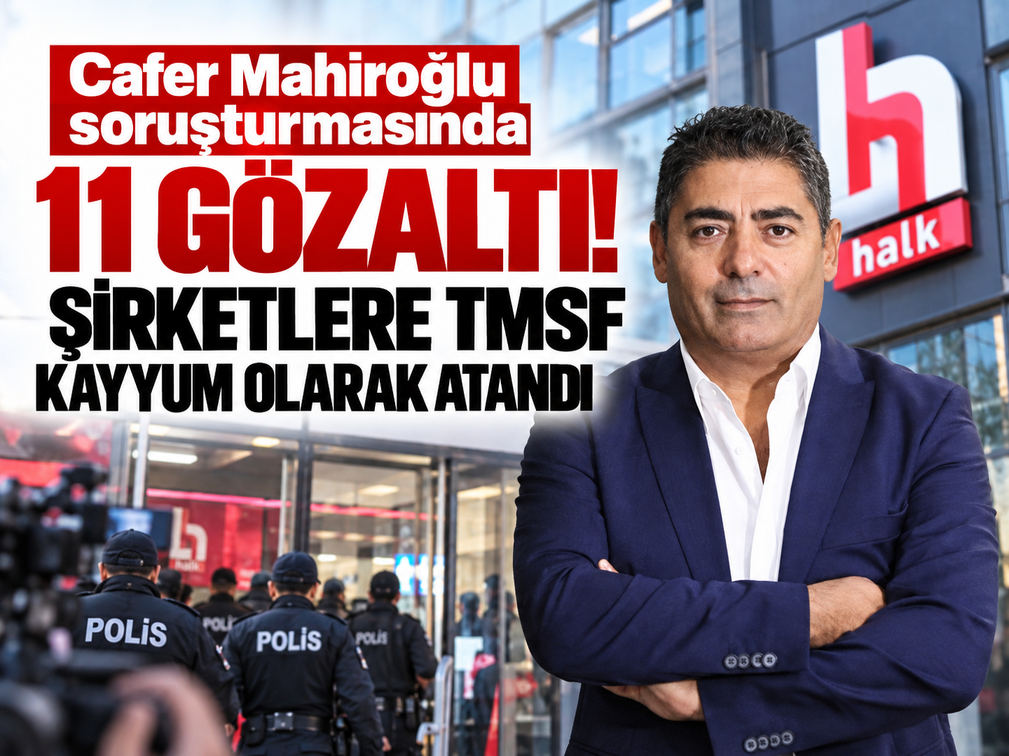 Cafer Mahiroğlu soruşturmasında 11 gözaltı! Şirketlere kayyum