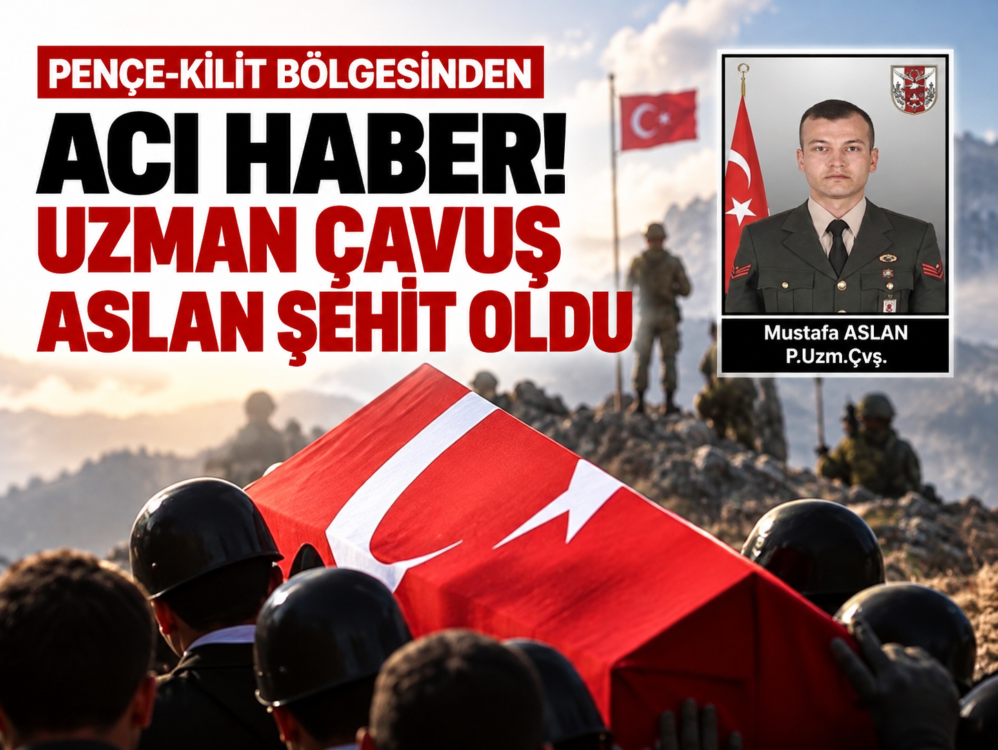 Pençe-Kilit bölgesinden acı haber! Uzman Çavuş Aslan şehit oldu