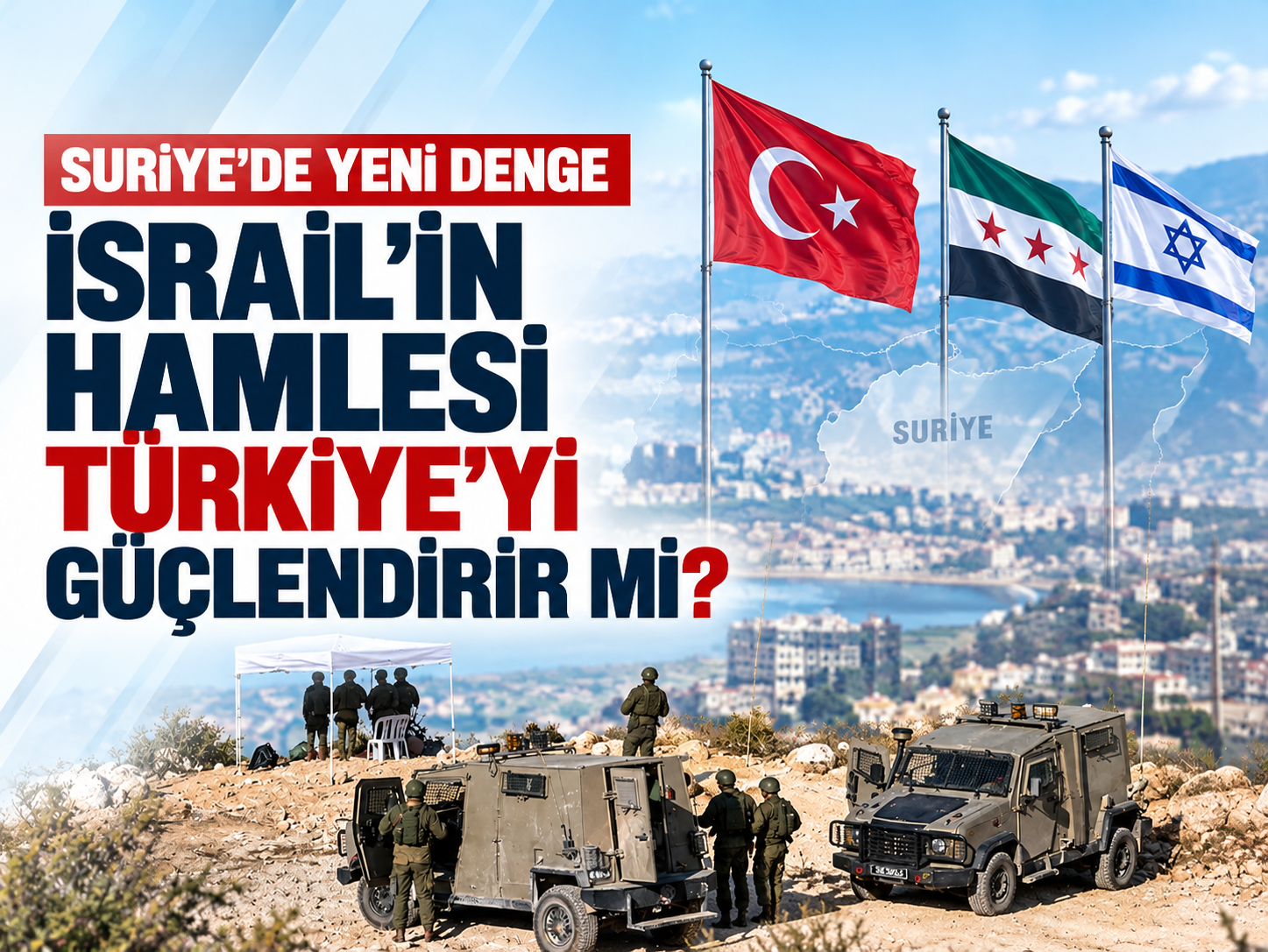İsrail'in Suriye stratejisinde Türkiye ikilemi: Askerî baskı ters tepebilir