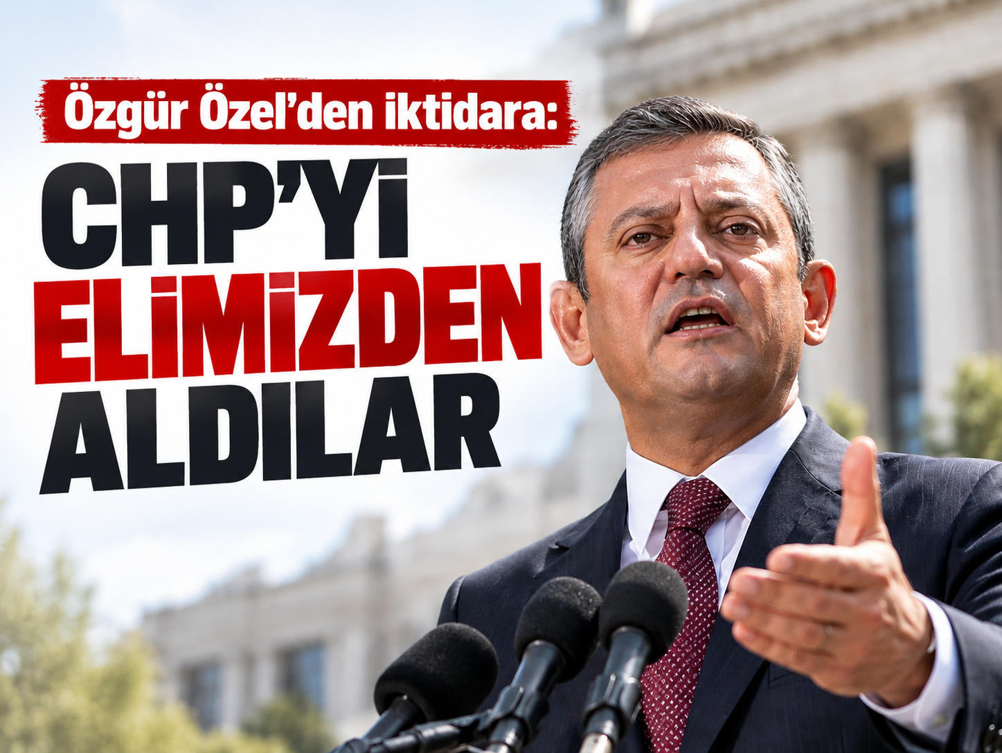 Özgür Özel'den iktidara: CHP'yi elimizden aldılar