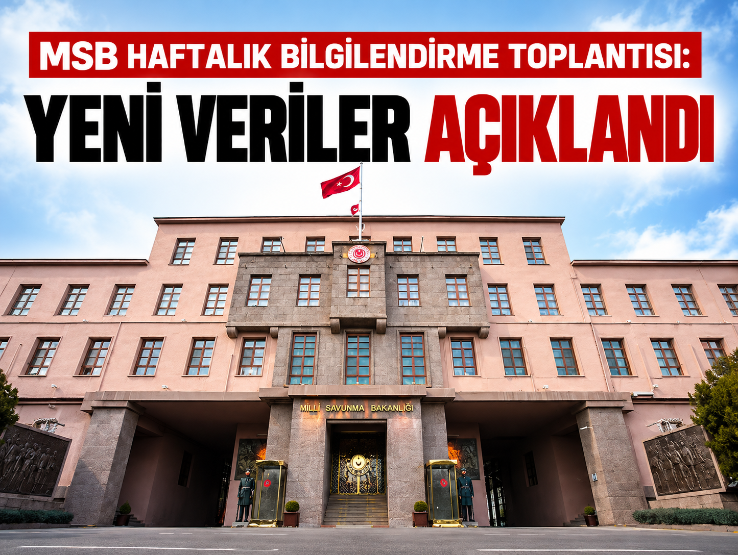 MSB haftalık bilgilendirme toplantısı: Yeni veriler açıklandı