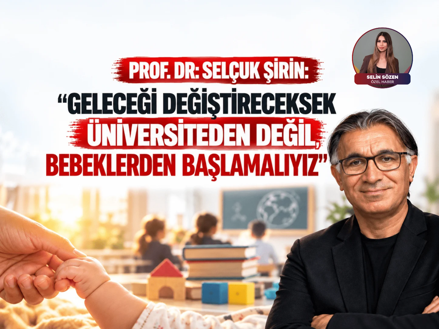 Prof. Dr. Selçuk Şirin: "Fırsat eşitsizliği okulda değil, beşikte başlıyor!"