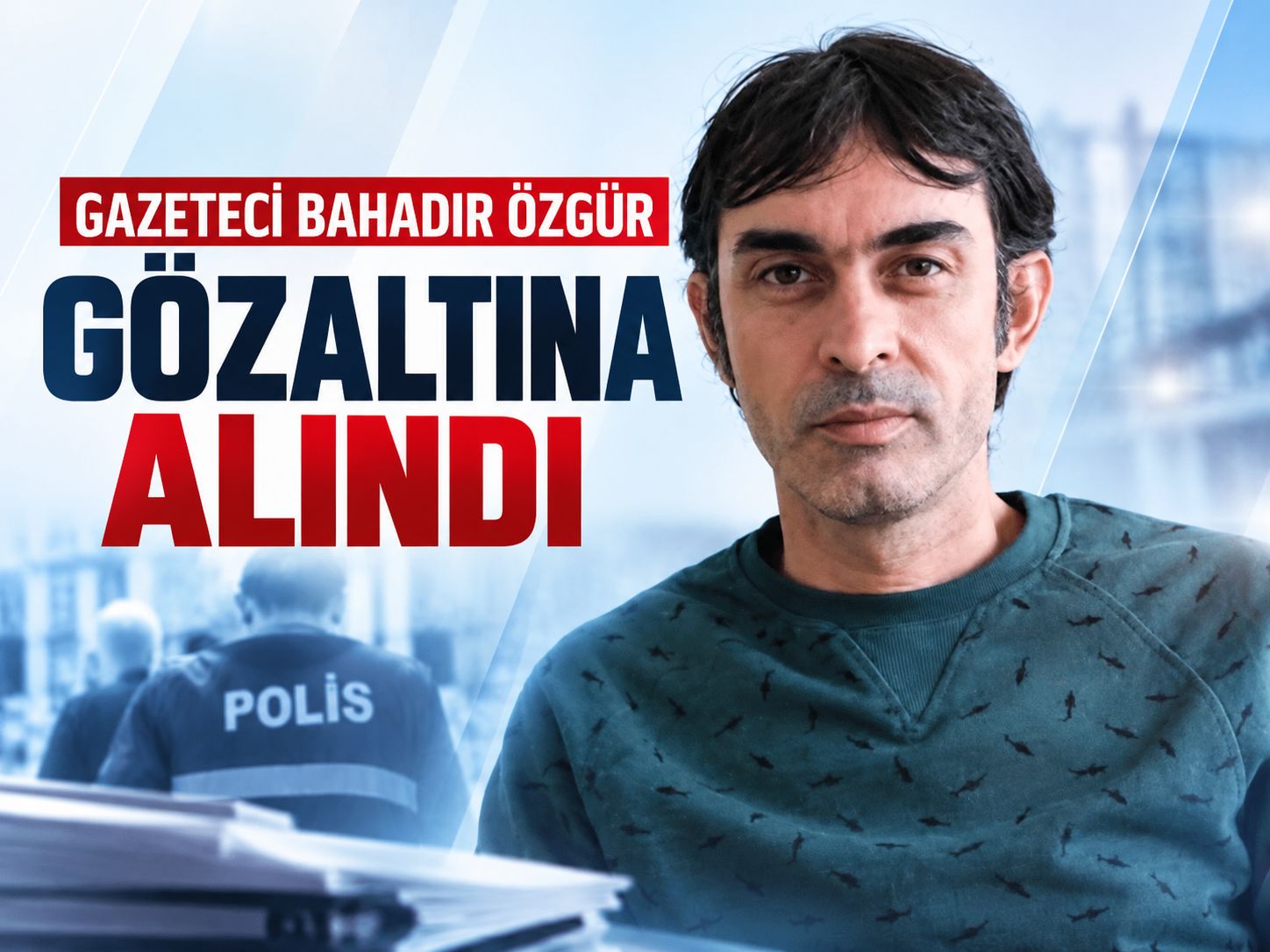 Gazeteci Bahadır Özgür gözaltına alındı: İşte gerekçesi