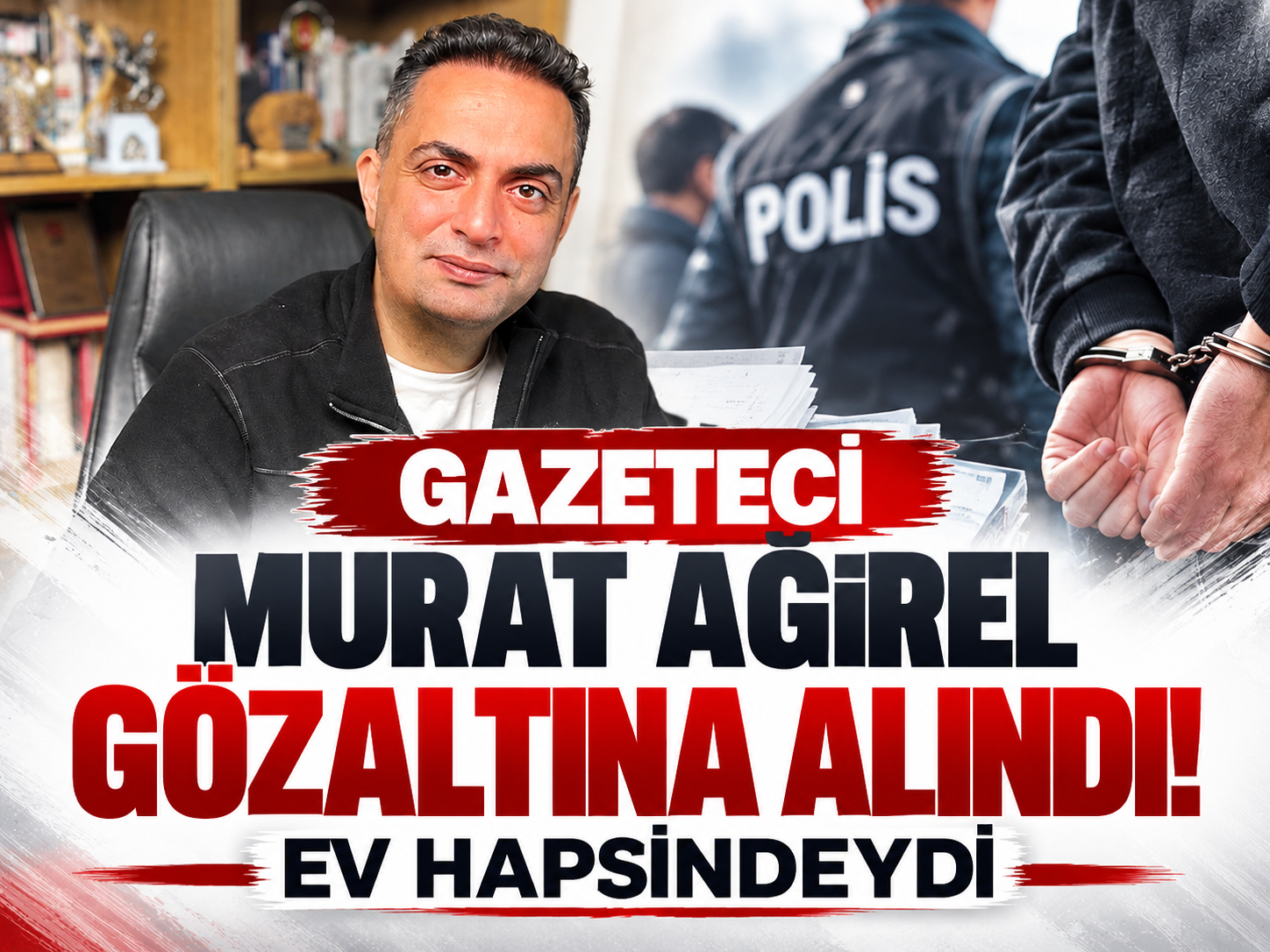 Gazeteci Murat Ağırel gözaltına alındı! Ev hapsindeydi