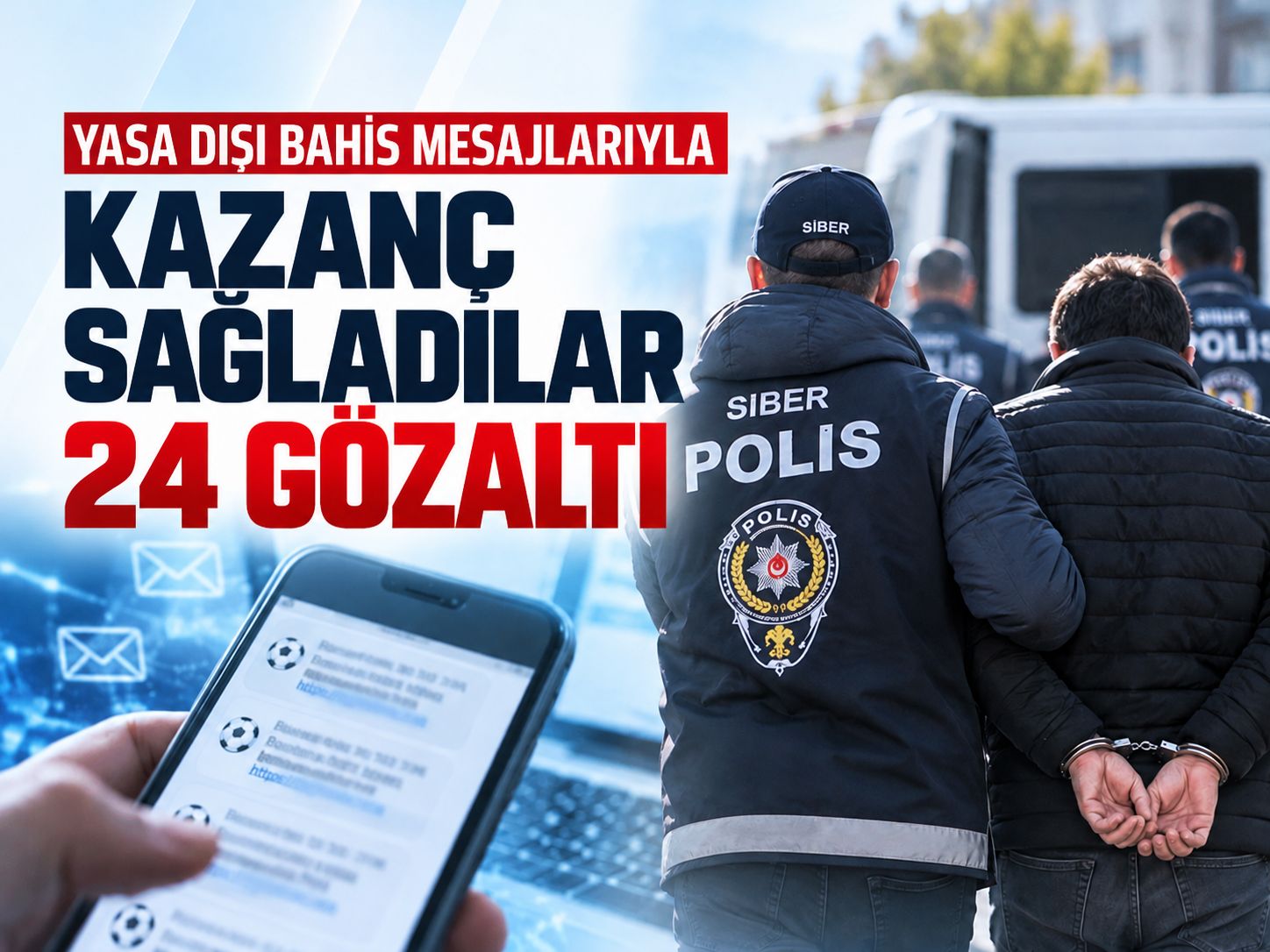 Yasa dışı bahis mesajlarıyla kazanç sağladılar: 24 gözaltı