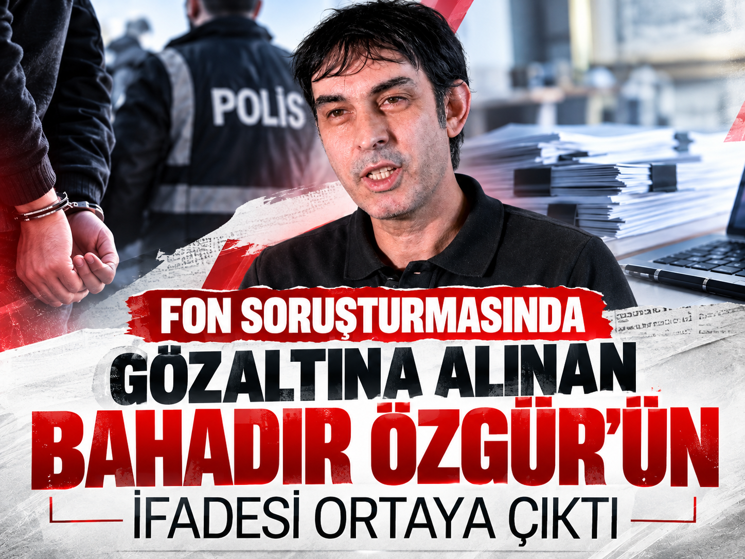 Fon soruşturmasında gözaltına alınan Bahadır Özgür'ün ifadesi ortaya çıktı