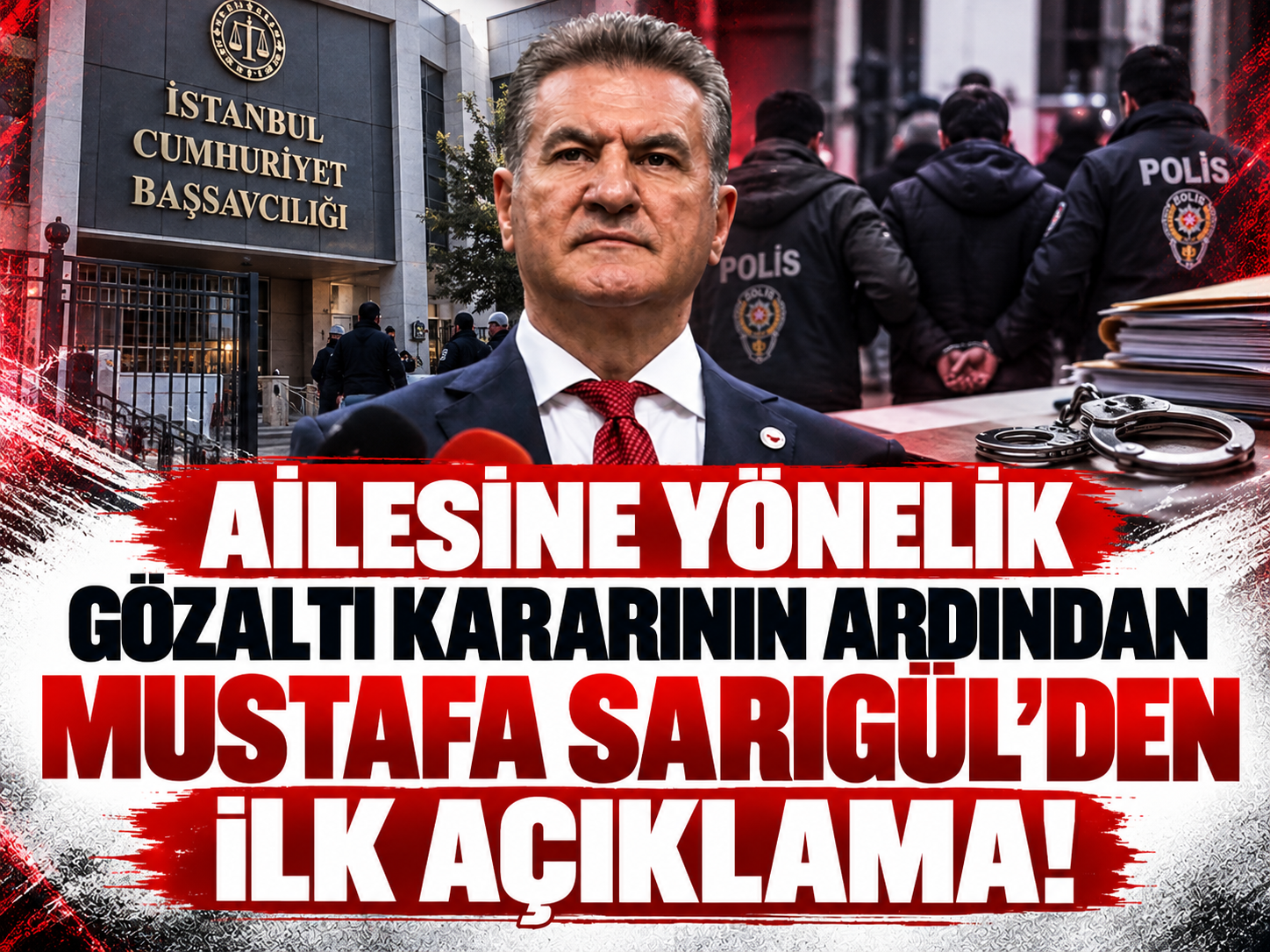 Ailesine yönelik gözaltı kararının ardından Mustafa Sarıgül'den ilk açıklama!