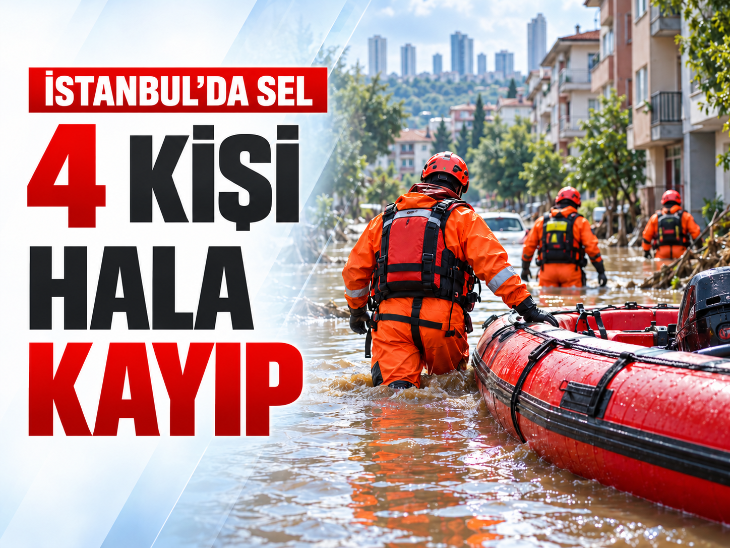 İstanbul'daki selde 4 kişi kayıp! 9 bin 850 ihbar yapıldı