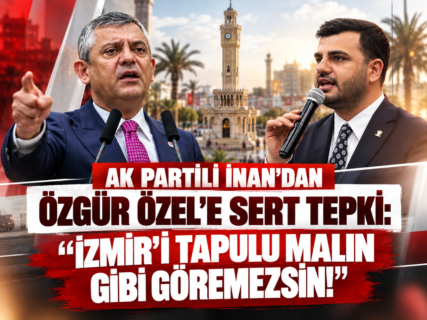 AK Partili İnan'dan Özgür Özel'e sert tepki: "İzmir'i tapulu malın gibi göremezsin!"