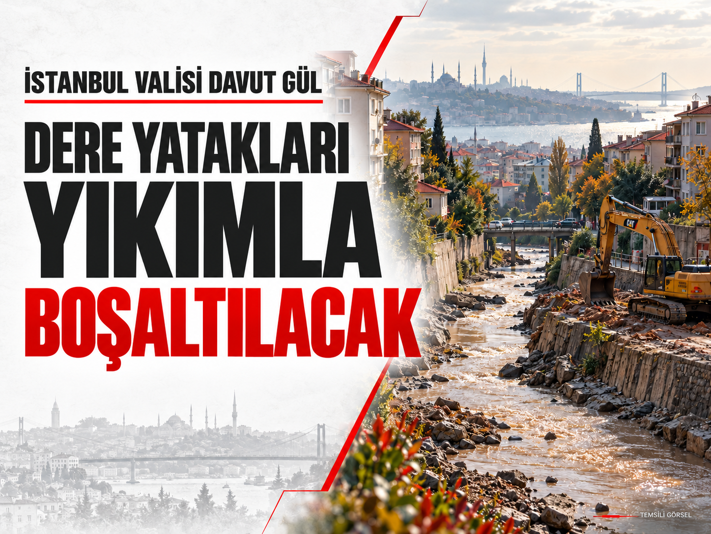 İstanbul Valisi Davut Gül: Dere yatakları yıkımla boşaltılacak