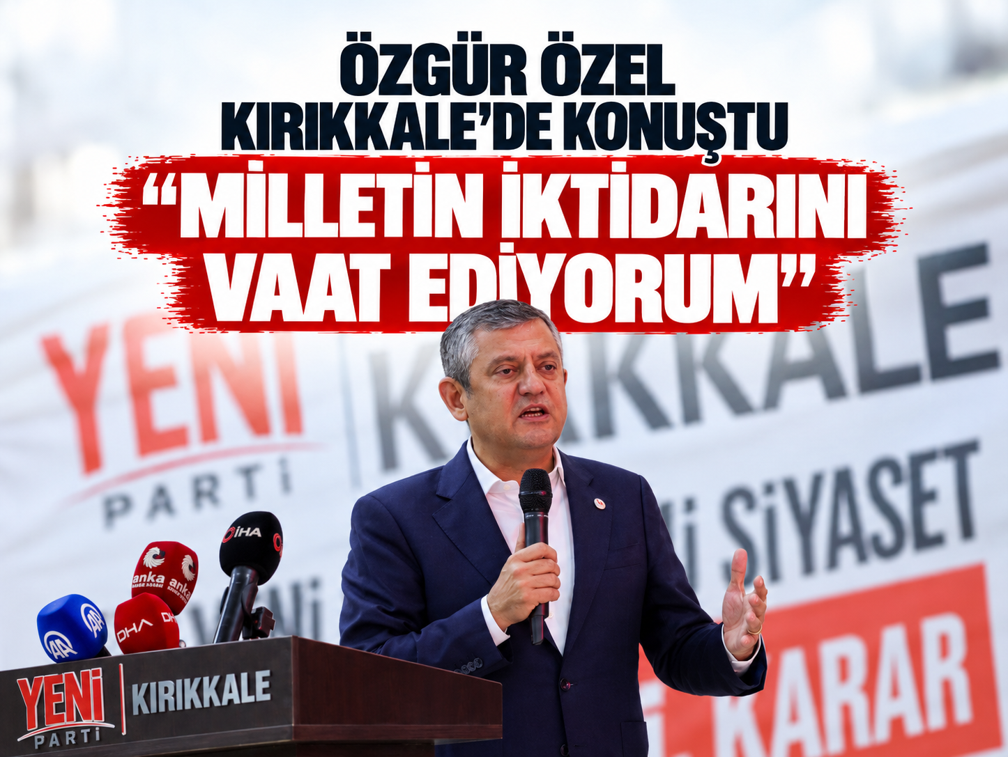 Özgür Özel Kırıkkale'de konuştu “Milletin iktidarını vaat ediyorum”