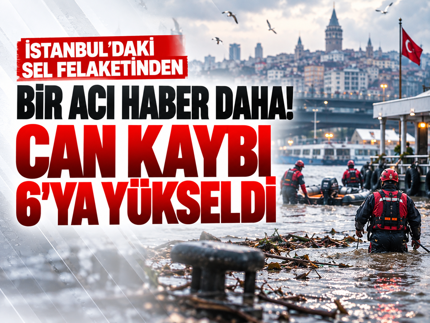 İstanbul'daki sel felaketinden bir acı haber daha! Can kaybı 6'ya yükseldi