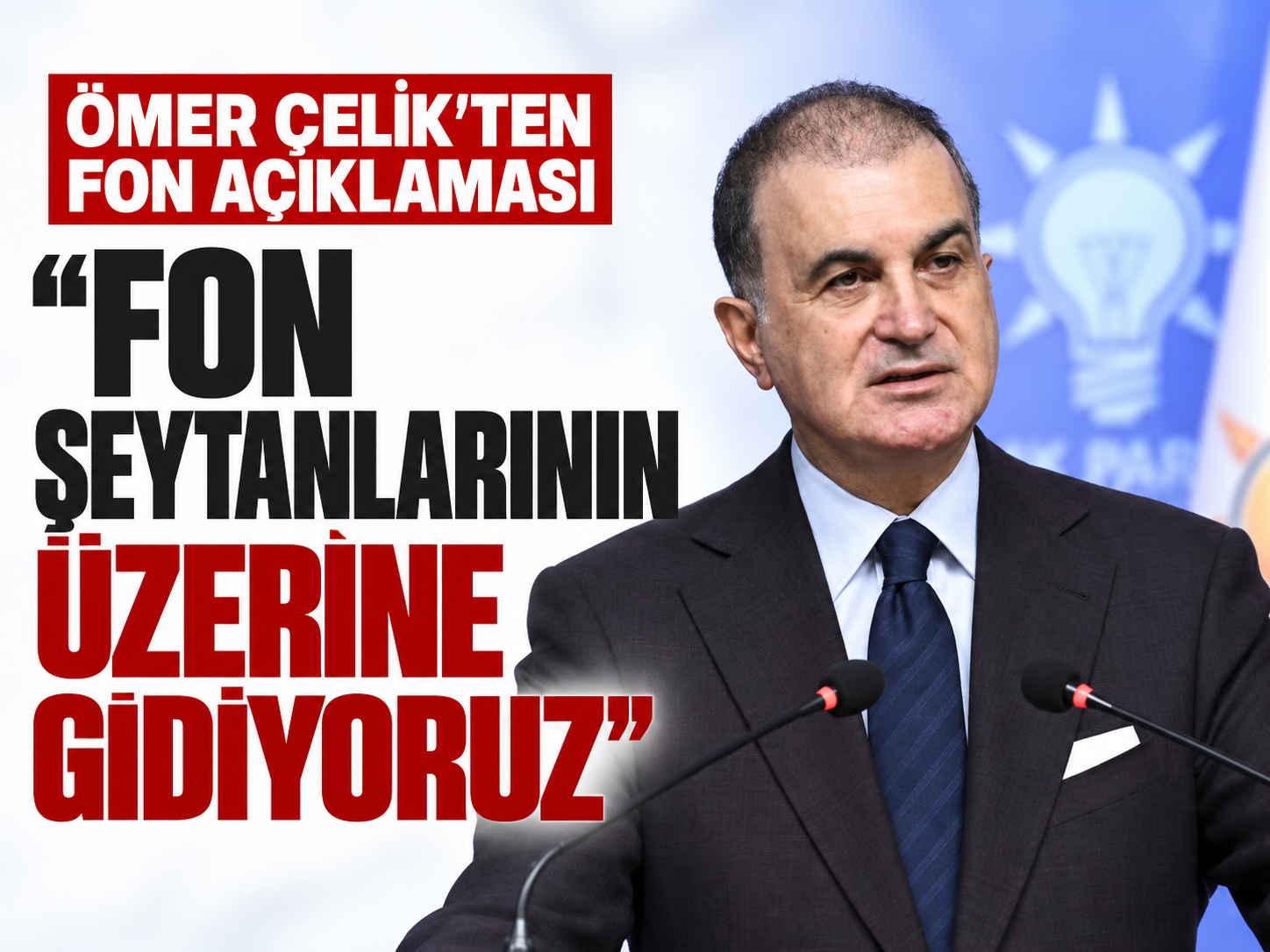 Ömer Çelik’ten fon açıklaması: Fon şeytanlarının üzerine gidiyoruz